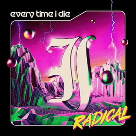 EVERY TIME I DIE - RADICAL -LTD-