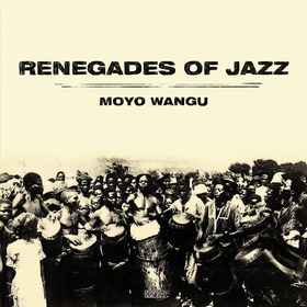 RENEGADES OF JAZZ - MOYO WANGU