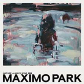 MAXIMO PARK - NATURE ALWAYS WINS -LTD-