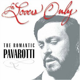PAVAROTTI, LUCIANO - FOR LOVERS ONLY: ROMANTIC