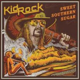 KID ROCK - SWEET SOUTHERN SUGAR
