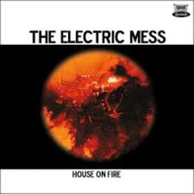 ELECTRIC MESS - HOUSE ON FIRE