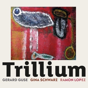 GUSE/SCHWARZ/LOPEZ - TRILLIUM