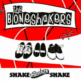 BONESHAKER - SHAKE BABY SHAKE