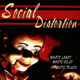 SOCIAL DISTORTION - WHITE LIGHT, WHITE HEAT, WHITE TRASH -HQ-