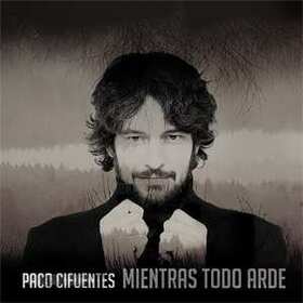 CIFUENTES, PACO - MIENTRAS TODO ARDE