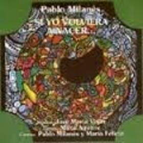 MILANES, PABLO - SI YO VOLVIERA A NACER...