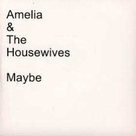 AMELIA AND THE HOUSEWIVES - MAYBE
