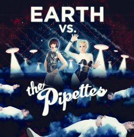 PIPETTES - EARTH VS THE PIPETTES 