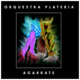 ORQUESTA PLATERIA - AGARRATE