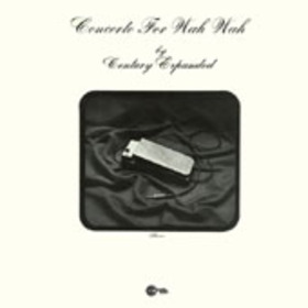 CENTURY EXPANDED - CONCERTO FOR WAH WAH