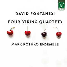 MARK ROTHKO ENSEMBLE - DAVID FONTANESI: FOUR STRING QUARTETS