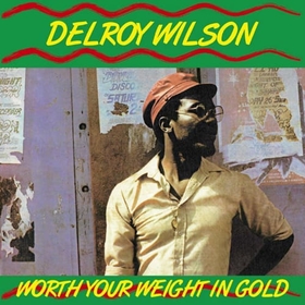 WILSON, DELROY - WORTH YOUR WEIGHT IN GOLD