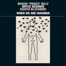 BONNIE PRINCE BILLY - WHEN WE ARE INHUMAN