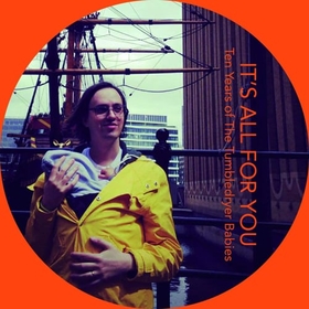 TUMBLEDRYER BABIES - IT'S ALL FOR YOU: TEN YEA