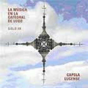 CAPELA LUCENSE - MUSICA EN LA CATEDRAL DE LUGO SIGLO XX