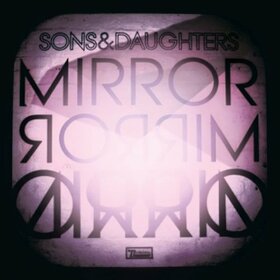 SONS & DAUGHTERS - MIRROR MIRROR -LP+7