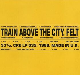 FELT - TRAIN ABOVE.. -DELUXE-