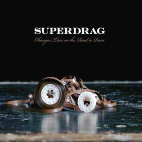 SUPERDRAG - CHANGIN' TIRES ON THE ROAD TO RUIN