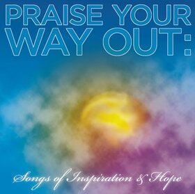 VARIOS ARTISTAS - PRAISE YOUR WAY OUT SONGS OF INSPIRATION & HOPE