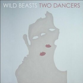 WILD BEASTS - TWO DANCERS