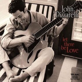 PIZZARELLI, JOHN - LET THERE BE LOVE