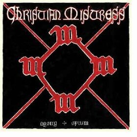 CHRISTIAN MISTRESS - AGONY & OPIUM