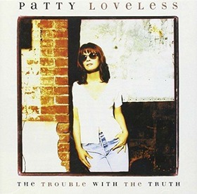 LOVELESS, PATTY - TROUBLE WITH THE TRUTH