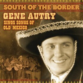 AUTRY, GENE - SOUTH OF THE BORDER
