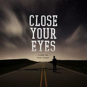 CLOSE YOUR EYES - LINE IN THE SAND