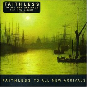FAITHLESS - TO ALL NEW ARRIVALS