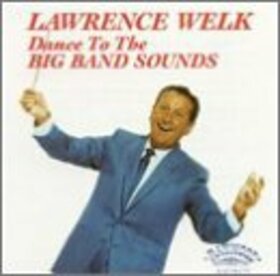 WELK, LAWRENCE - DANCE TO THE BIG BAND