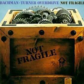 BACHMAN TURNER OVERDRIVE - NOT FRAGILE