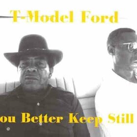 T-MODEL FORD - YOU BETTER KEEP STILL