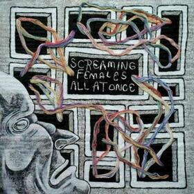 SCREAMING FEMALES - ALL AT ONCE