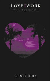 SONGS: OHIA - LOVE & WORK: THE..