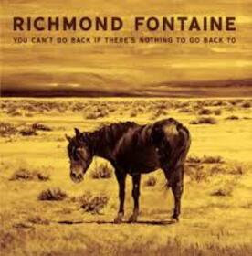 RICHMOND FONTAINE - YOU CAN'T GO BACK IF THERE