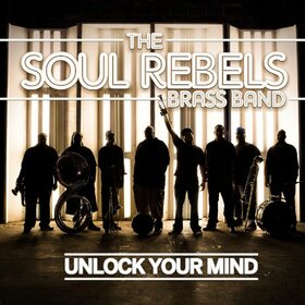 SOUL REBELS BRASS BAND - UNLOCK YOUR MIND