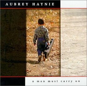 HAYNIE, AUBREY - A MAN MUST CARRY ON