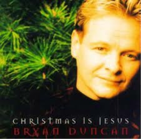 DUNCAN, BRYAN - CHRISTMAS IS JESUS