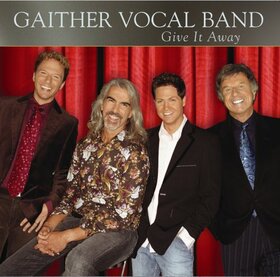 GAITHER VOCAL BAND - GIVE IT AWAY