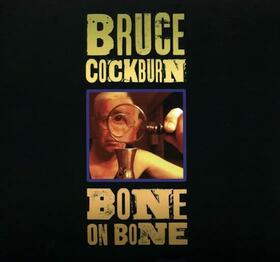 COCKBURN, BRUCE - BONE ON BONE