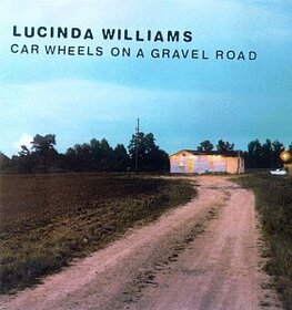 WILLIAMS, LUCINDA - CAR WHEELS ON A GRAVEL ROAD