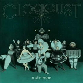 RUSTIN MAN - CLOCKDUST