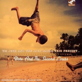 TM JUKE & JACK BAKER TRIO - BOTO & THE SECOND LINERS