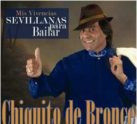 BRONCE, CHIQUITO DE - MIS VIVENCIAS - SEVILLANAS PARA BAILAR