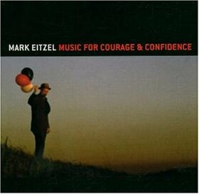 EITZEL, MARK - MUSIC FOR COURAGE & CONFI