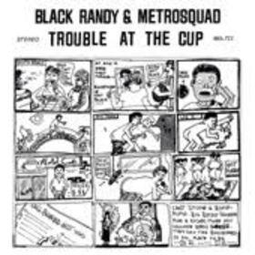 BLACK RANDY - TROUBLE AT THE CUP