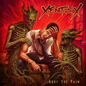 XENTRIX - BURY THE PAIN