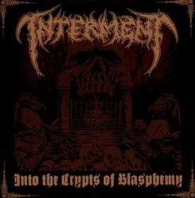 INTERMENT - INTO THE CRYPTS OF BLASPHEMY